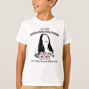 ICH BIN DEINE MUTTER, SCHWESTER, EHEFRAU, TOCHTER T-Shirt