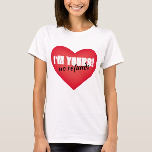 Ich bin deiner, keine Rückerstattungen für den T - T-Shirt (Vorderseite)