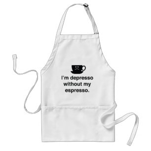 Ich bin depresso ohne meinen Espresso Schürze