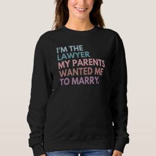 Ich bin der Anwalt, den meine Eltern mir Gewollt h Sweatshirt