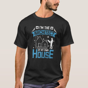 Ich bin der Architekt meines Hauses T-Shirt