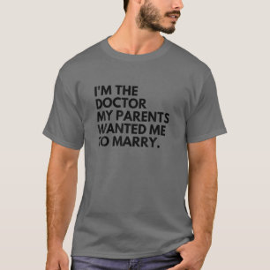 Ich bin der Arzt, den meine Eltern mir Gewollt hab T-Shirt