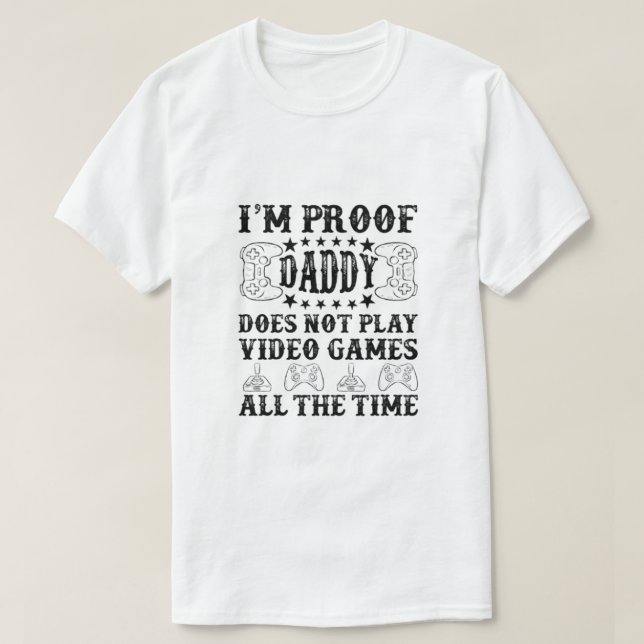 Ich bin der Beweis, dass Daddy nicht alle Videospi T-Shirt (Design vorne)