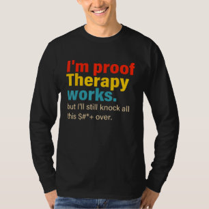 Ich bin der Beweis, dass die Therapie funktioniert T-Shirt