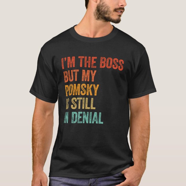 Ich bin der Boss, aber mein Pomsky ist noch immer  T-Shirt (Vorderseite)