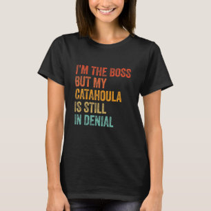 Ich bin der Boss, aber meine Katahoula ist noch im T-Shirt