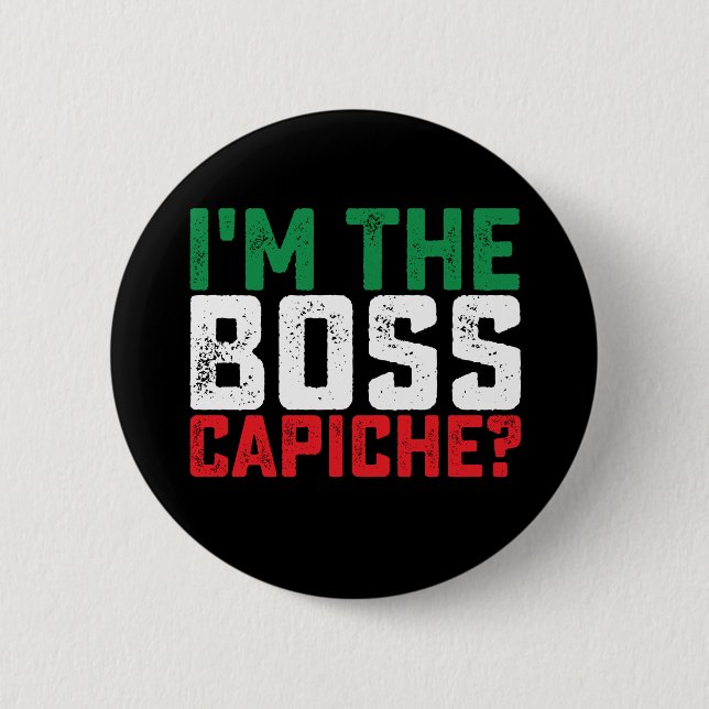 Ich bin der Boss Capiche Funny Italienisch Button (Vorderseite)