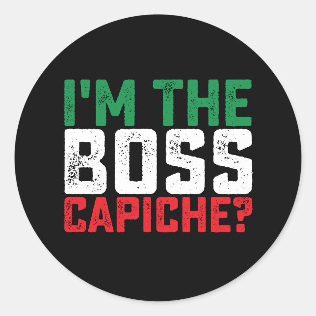 Ich bin der Boss Capiche Funny Italienisch Runder Aufkleber (Vorderseite)