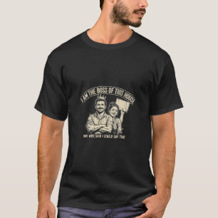 Ich bin der Boss in diesem Haus Lustiges Papa T-Sh T-Shirt