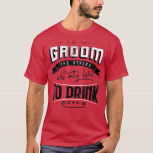 Ich bin der Bräutigam, die anderen sind nur hier z T-Shirt