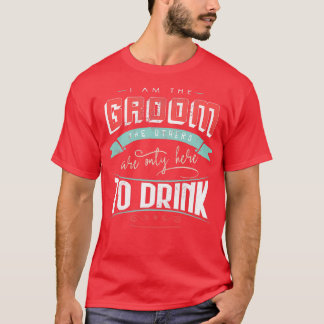 Ich bin der Bräutigam, die anderen sind nur hier z T-Shirt