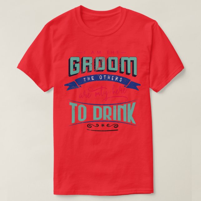Ich bin der Bräutigam, die anderen sind nur hier z T-Shirt (Design vorne)