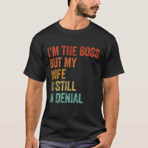 Ich bin der Chef, aber meine Ehefrau ist noch imme T-Shirt