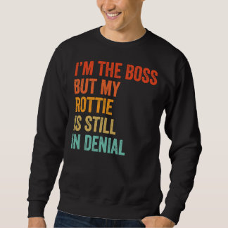 Ich bin der Chef, aber meine Rotten sind immer noc Sweatshirt