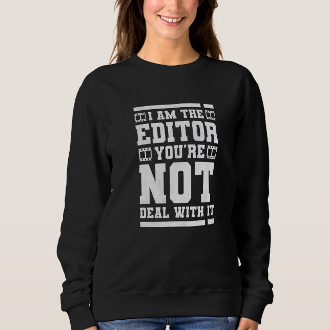 Ich bin der Editor, mit dem Sie nicht fertig sind  Sweatshirt (Vorderseite)