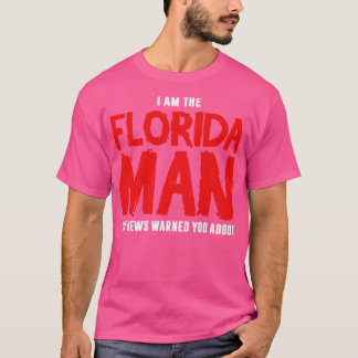 Ich bin der Florida-Mann, von dem Sie die Nachrich T-Shirt