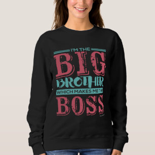 Ich bin der große Bruder, was mich zum Chef macht Sweatshirt