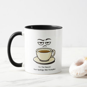 Ich bin der Grund, warum deine Entschuldigung akze Tasse