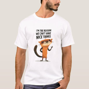 Ich bin der Grund, warum wir keine netten Dinge ha T-Shirt