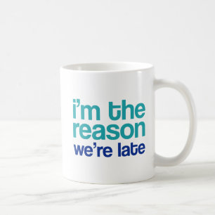 Ich bin der Grund, warum wir zu spät sind. Kaffeetasse