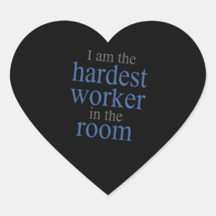 Ich bin der härteste Arbeiter im Raum Herz-Aufkleber
