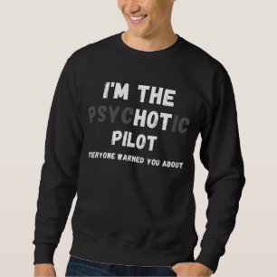 Ich bin der heiße Psychotikpilot warnte Sie vor Sweatshirt