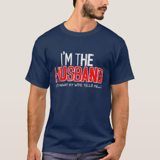 ICH BIN DER HUSBAND - Ich tue, was mir meine Ehefr T-Shirt