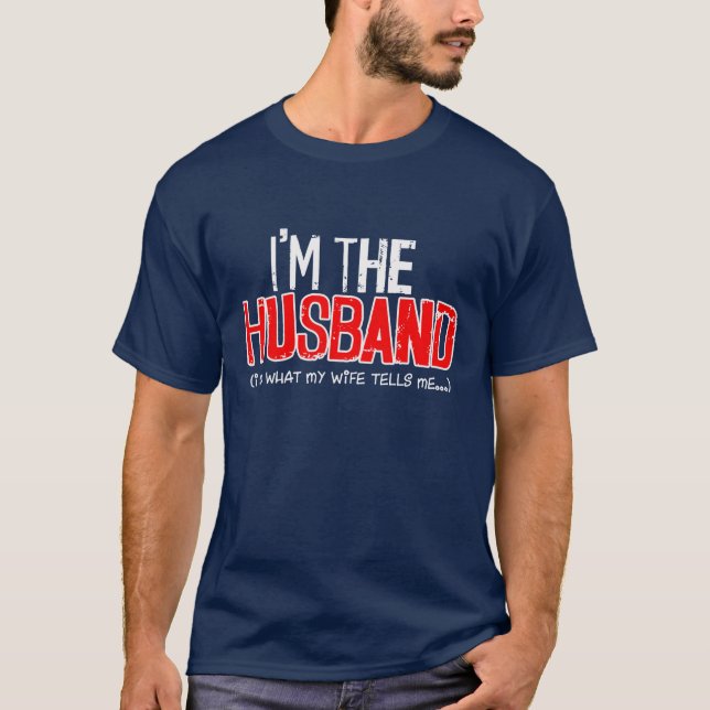 ICH BIN DER HUSBAND - Ich tue, was mir meine Ehefr T-Shirt (Vorderseite)