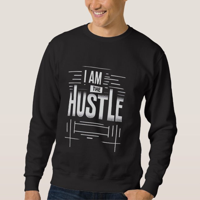 Ich bin der Hustle Unternehmererfolg Sweatshirt (Vorderseite)