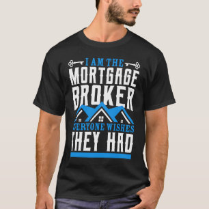 Ich bin der Hypothekenmakler, den sich alle wünsch T-Shirt