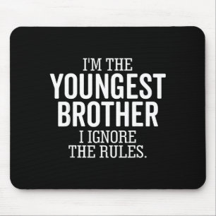 Ich bin der jüngste Bruder, ich ignoriere die Rege Mousepad