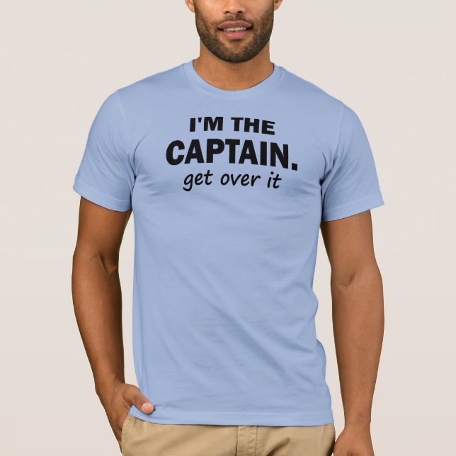Ich bin der Kapitän. Erhalten Sie über ihm - T-Shirt (Vorderseite)