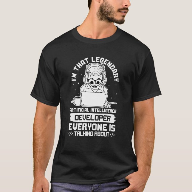 Ich bin der legendäre künstliche Intelligenz-Entwi T-Shirt (Vorderseite)