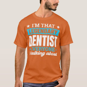 Ich bin der legendäre Zahnarzt, über den jeder spr T-Shirt