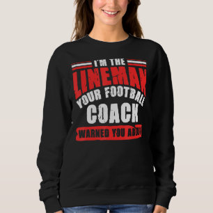 Ich bin der Lineman, dein Fußballtrainer Sweatshirt