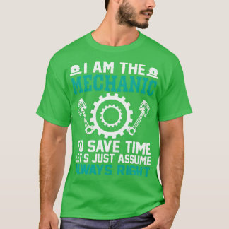 Ich bin der Mechaniker, um Zeit lasse nur annehmen T-Shirt