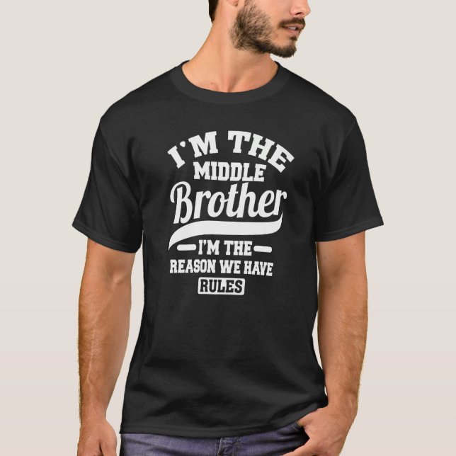Ich bin der Mittlere Bruder, der Grund, warum wir  T-Shirt (Vorderseite)
