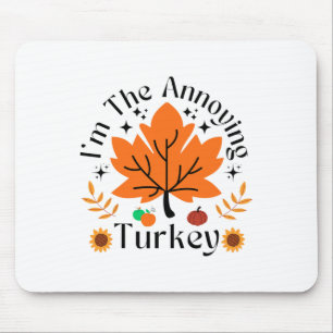 Ich bin der nervige Truthahn lustige Familie Thank Mousepad