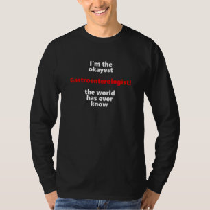 Ich bin der okayeste Gastroenterologe, den die Wel T-Shirt