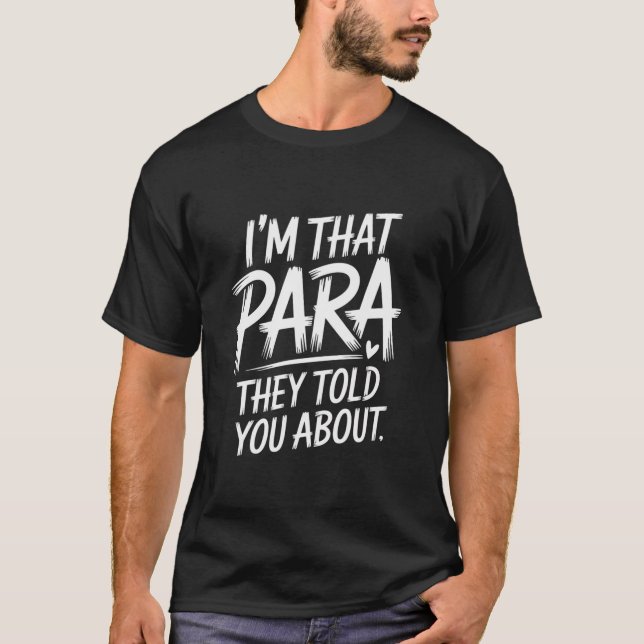 Ich bin der Para, den sie dir von Paraprofessional T-Shirt (Vorderseite)