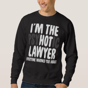 Ich bin der psychotische Anwalt, jeder Anwaltsrich Sweatshirt
