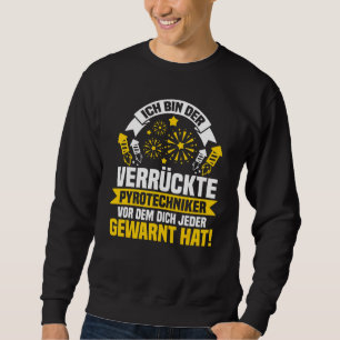 Ich Bin Der Rückte Pyrotechniker vor dem Dich Neu Sweatshirt