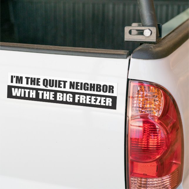 ICH BIN DER RUHIGEN NACHBARN, MIT DEM GROSSEN FRIS AUTOAUFKLEBER (Auf Lkw)