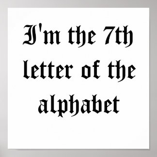 Ich bin der siebte Buchstabe des Alphabets Poster