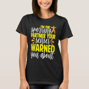 Ich bin der Sparringpartner, vor dem dein Sensei d T-Shirt