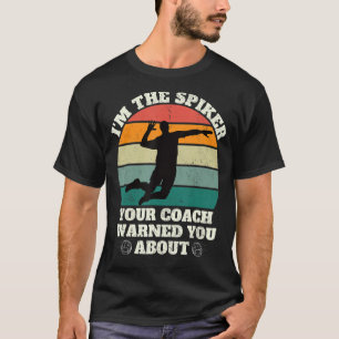 Ich bin der Spiker, den dein Coach dich vor Volle  T-Shirt
