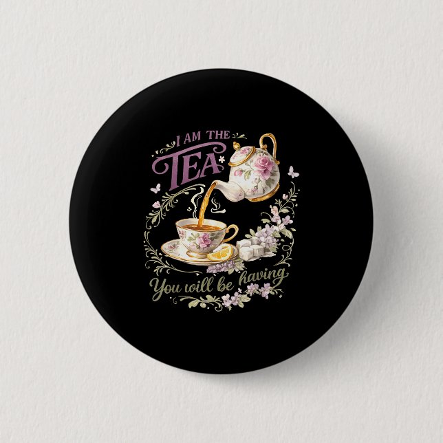 Ich bin der Tee, den Sie haben werden  Button (Vorderseite)