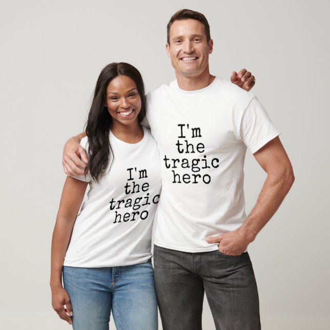 Ich bin der tragische Held T-Shirt (Unisex)