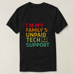 Ich bin der unbezahlte Technik-Support meiner Fami T-Shirt