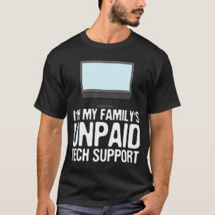 Ich bin der unbezahlte technische Support meiner F T-Shirt